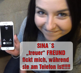 SINA‘S „treuer“ FREUND fickt mich, während sie am Telefon ist!!!!!