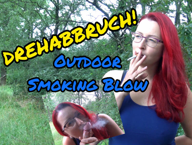 DREHABBRUCH! Geiler SMOKING-Blow OUTDOOR!