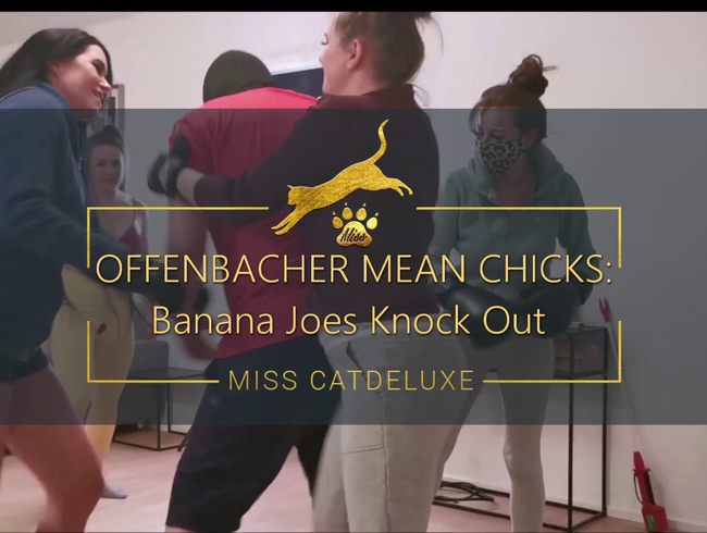 OFFENBACHER MEAN CHICKS: Banana Joes Knock Out