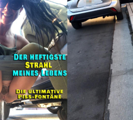 Der heftigste Strahl meines Lebend. Die Piss-Fontäne